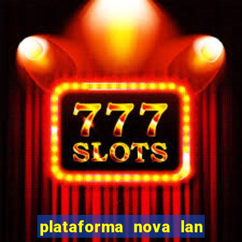 plataforma nova lan ada hoje 2024
